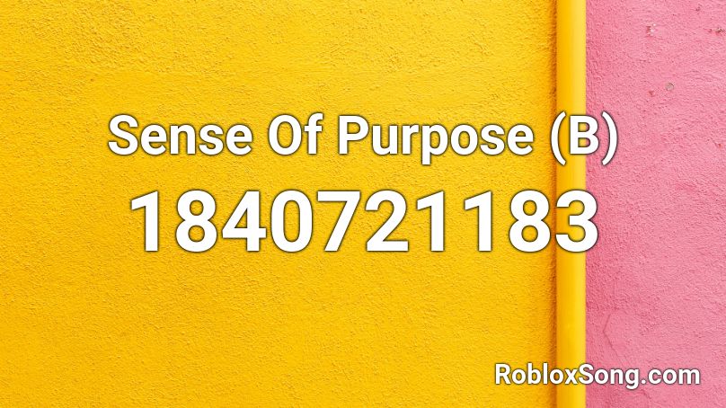 Sense Of Purpose (B) Roblox ID