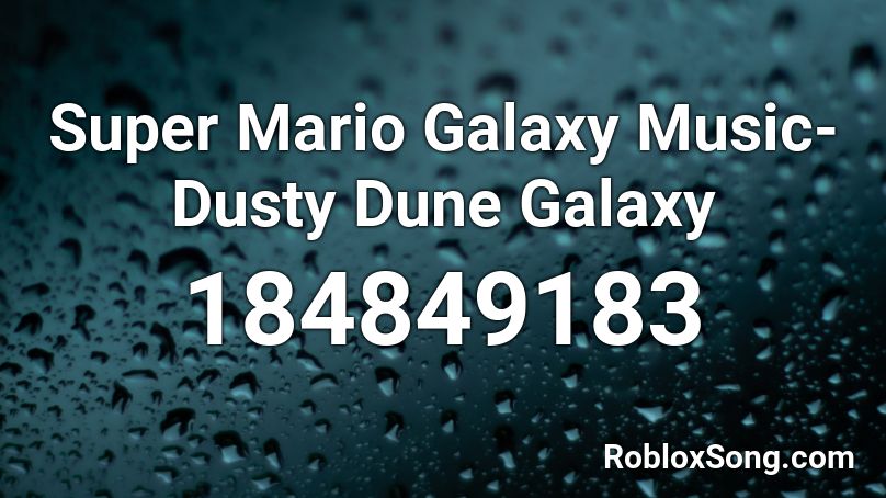 Super Mario Galaxy Music- Dusty Dune Galaxy Roblox ID