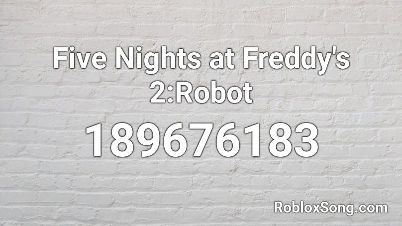 Five Nights at Freddy's 2:Robot Roblox ID