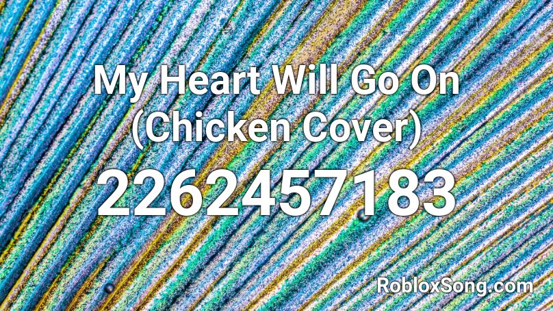 My Heart Will Go On Chicken Cover Roblox Id Roblox Music Codes - beautiful bazzi roblox id