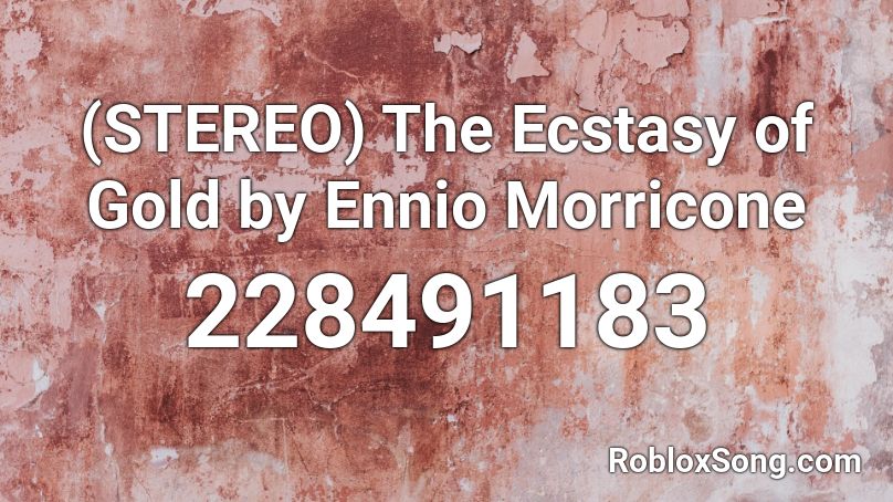 (STEREO) The Ecstasy of Gold by Ennio Morricone Roblox ID