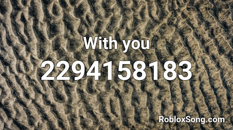 With You Roblox Id Roblox Music Codes 7355