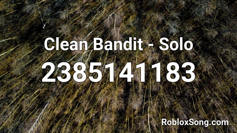 Clean Bandit - Solo Roblox ID - Roblox music codes