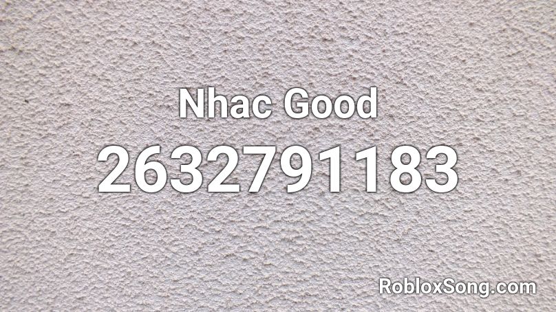 Nhac Good  Roblox ID