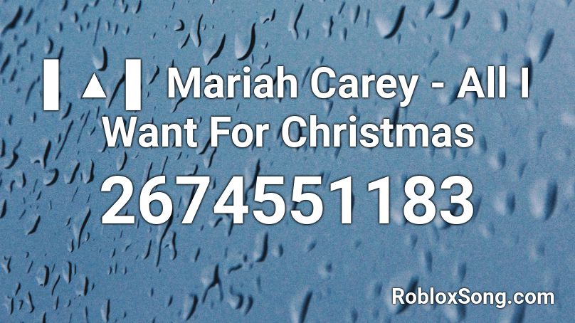 ▌▲ ▌ Mariah Carey - All I Want For Christmas Roblox ID