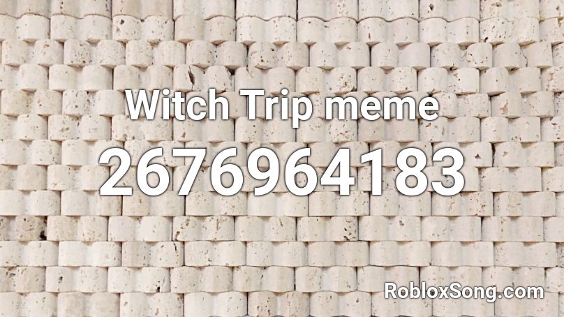 Witch Trip Meme Roblox Id Roblox Music Codes - ladies and gentlemen we got him roblox id loud