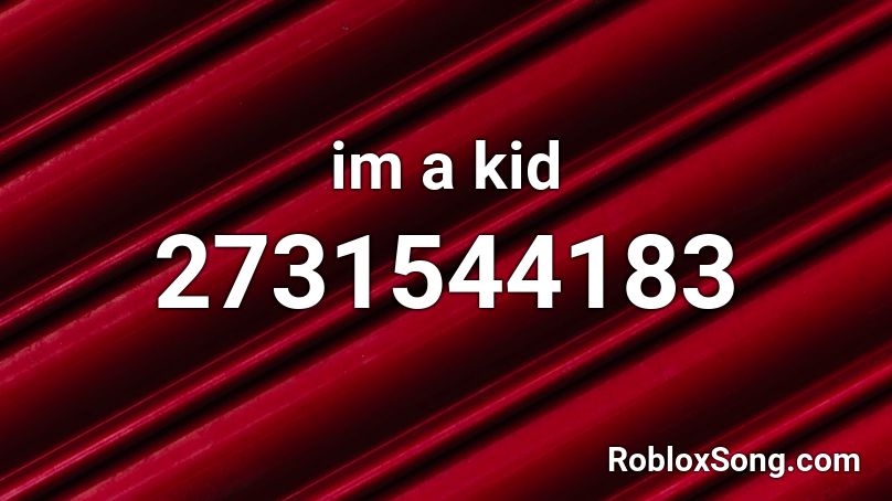 im a kid Roblox ID