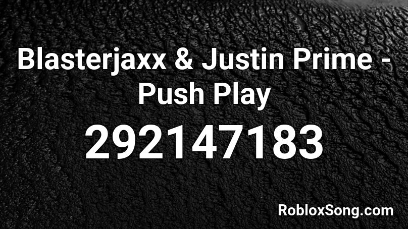 Blasterjaxx & Justin Prime - Push Play Roblox ID