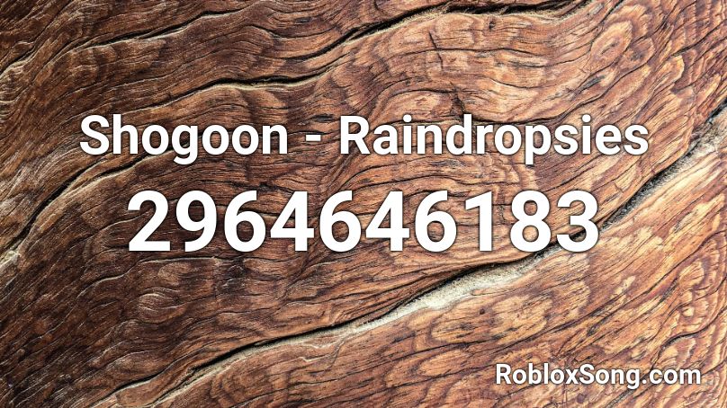 Shogoon - Raindropsies Roblox ID