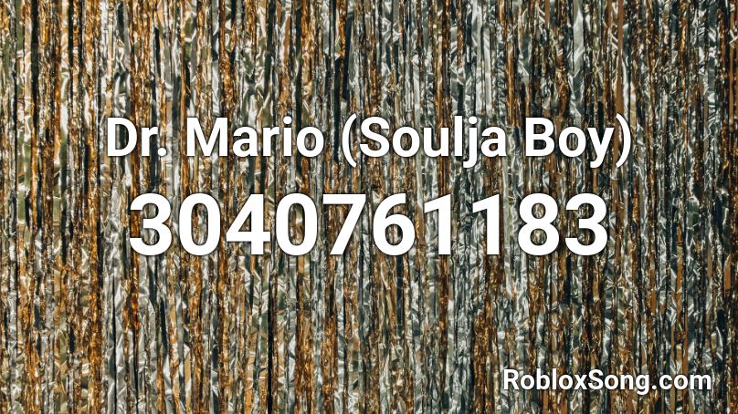 Dr. Mario (Soulja Boy) Roblox ID