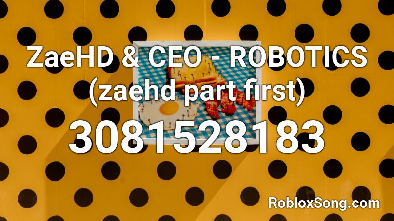 Zaehd Ceo Robotics Zaehd Part First Roblox Id Roblox Music Codes - first place roblox id