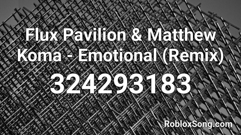 Flux Pavilion & Matthew Koma - Emotional (Remix) Roblox ID