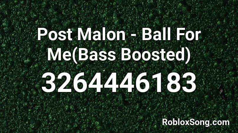 Post Malon - Ball For Me(Bass Boosted) Roblox ID