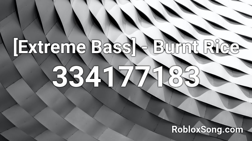[Extreme Bass] - Burnt Rice Roblox ID