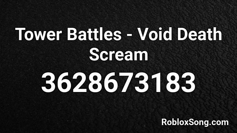 Tower Battles - Void Death Scream Roblox ID