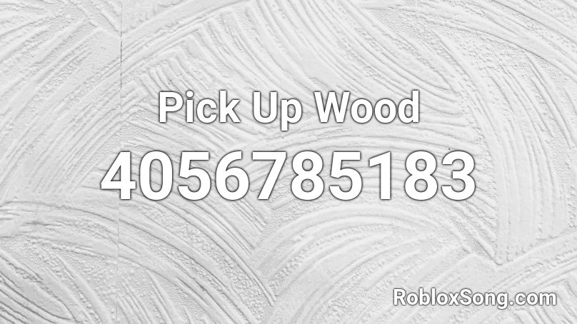 Pick Up Wood Roblox ID