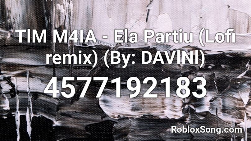 TlM M4IA - Ela Partiu (Lofi remix) (By: DAVlNl) Roblox ID