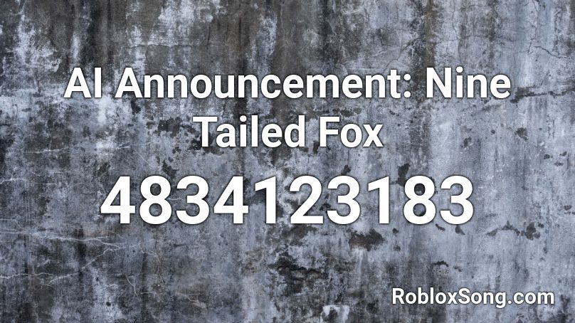 Ai Announcement Nine Tailed Fox Roblox Id Roblox Music Codes - nine tailed fox roblox id