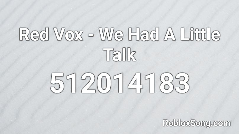 Red Vox - We Had A Little Talk Roblox ID