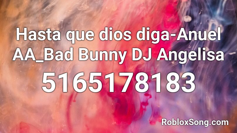 Hasta que dios diga-Anuel AA_Bad Bunny DJ Angelisa Roblox ID