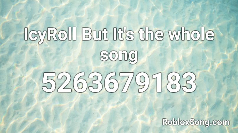 Icyroll But It S The Whole Song Roblox Id Roblox Music Codes - id for whole roblox full songs