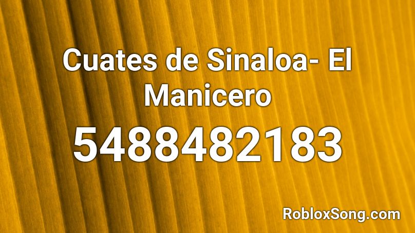 Cuates de Sinaloa- El Manicero Roblox ID