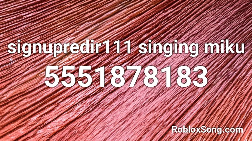 signupredir111 singing miku Roblox ID