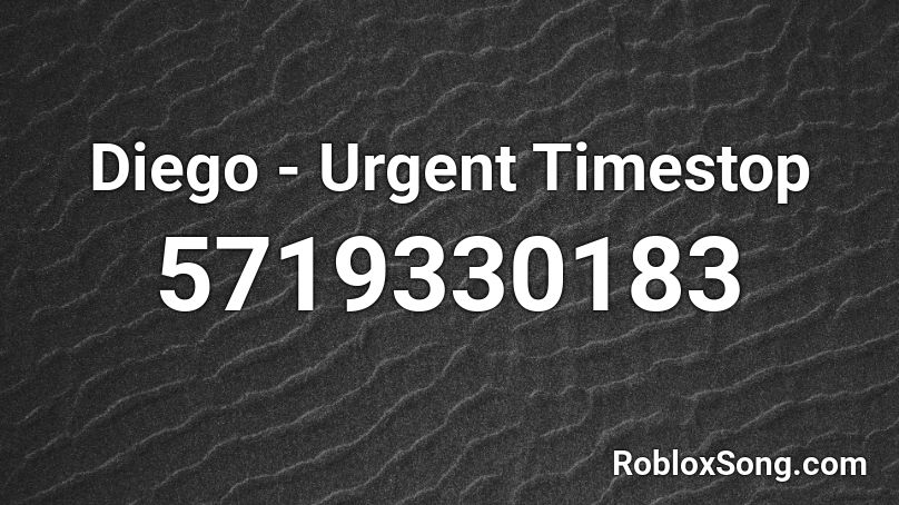 Diego - Urgent Timestop Roblox ID