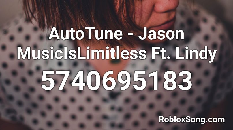 AutoTune - Jason MusicIsLimitless Ft. Lindy Roblox ID