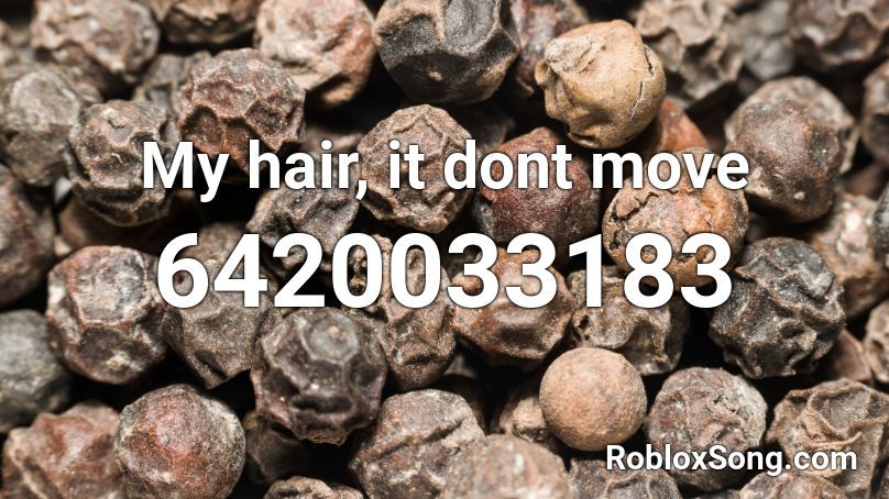 My Hair It Dont Move Roblox Id Roblox Music Codes - i like to move it move it roblox id