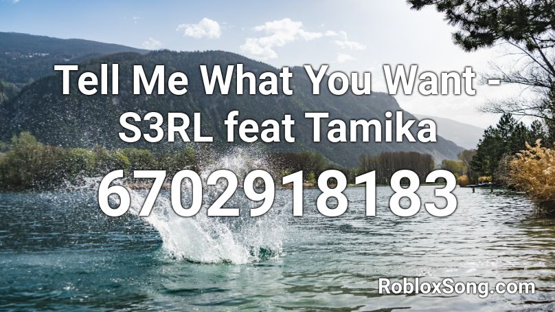 Tell Me What You Want - S3RL feat Tamika Roblox ID