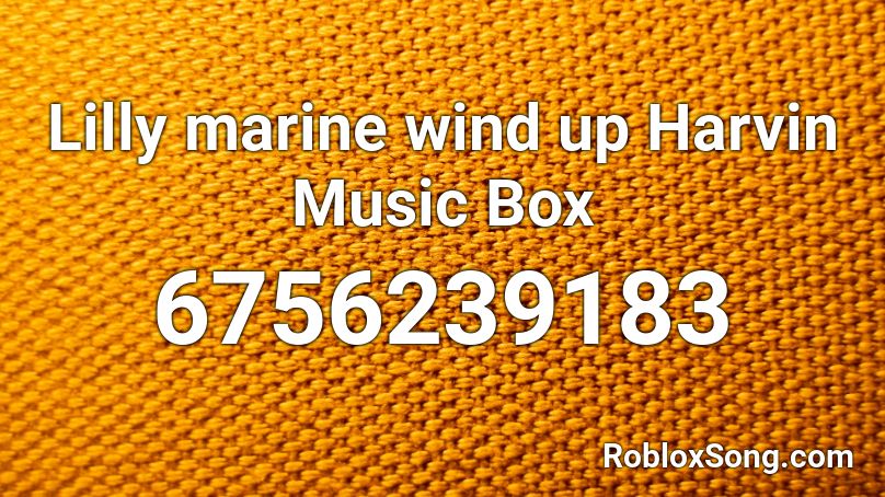 Lilly marine wind up Harvin Music Box Roblox ID