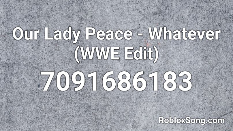 Our Lady Peace - Whatever (WWE Edit) Roblox ID