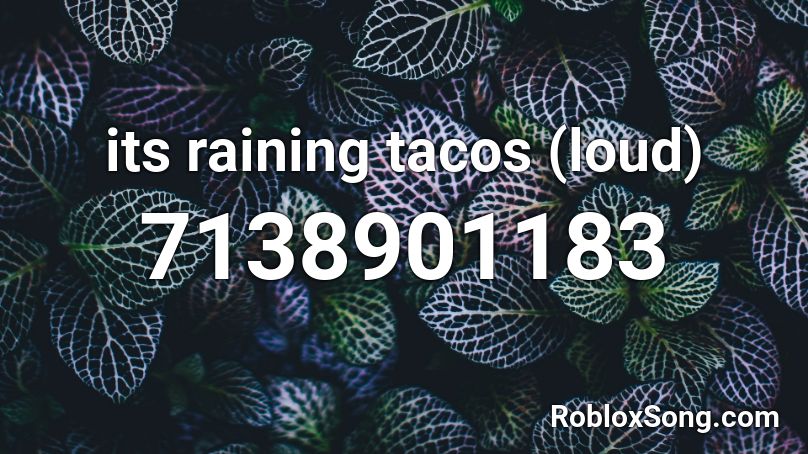 its raining tacos (loud) Roblox ID
