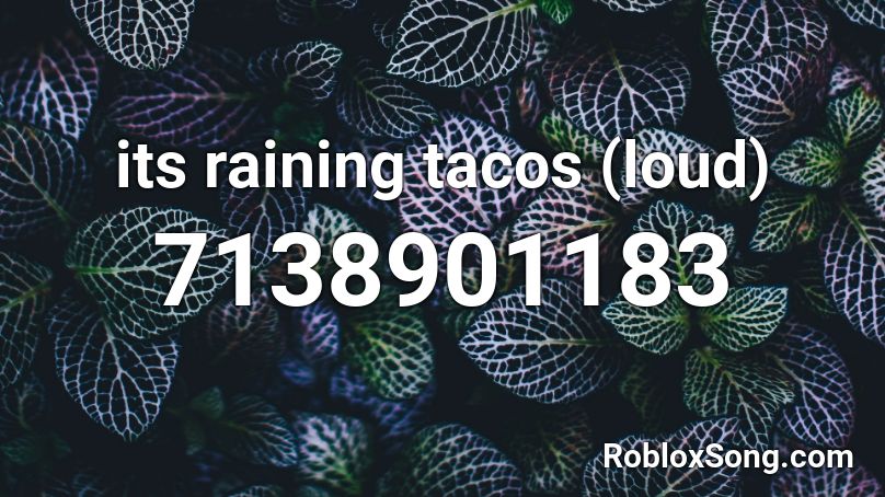 its raining tacos (loud) Roblox ID - Roblox music codes