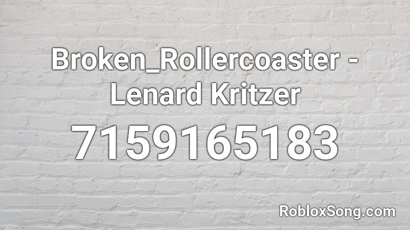 Broken_Rollercoaster - Lenard Kritzer Roblox ID
