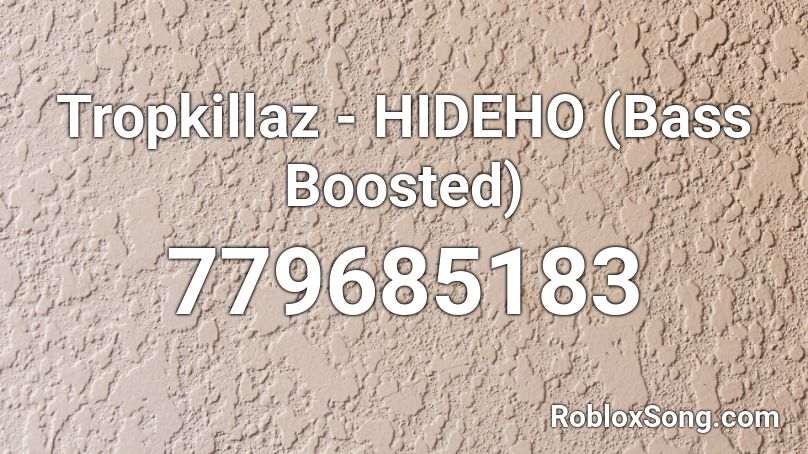 Tropkillaz - HIDEHO (Bass Boosted) Roblox ID