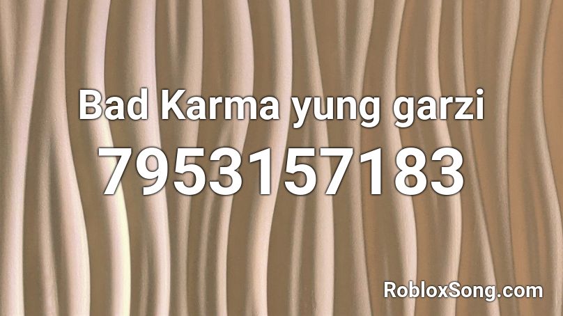 Bad Karma yung garzi Roblox ID