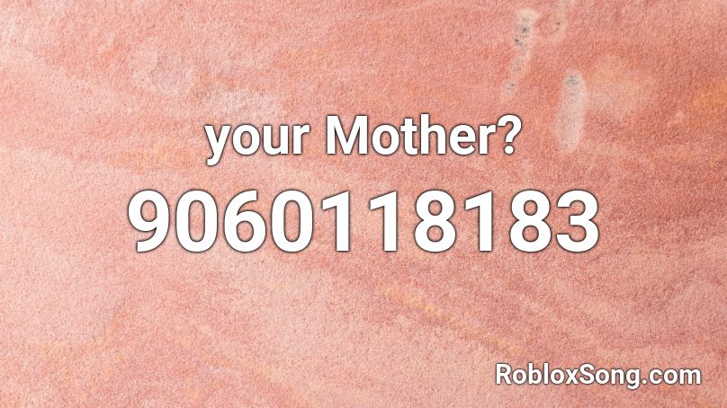 your Mother? Roblox ID