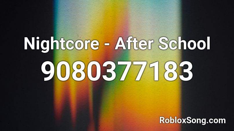 Nightcore - After School Roblox ID