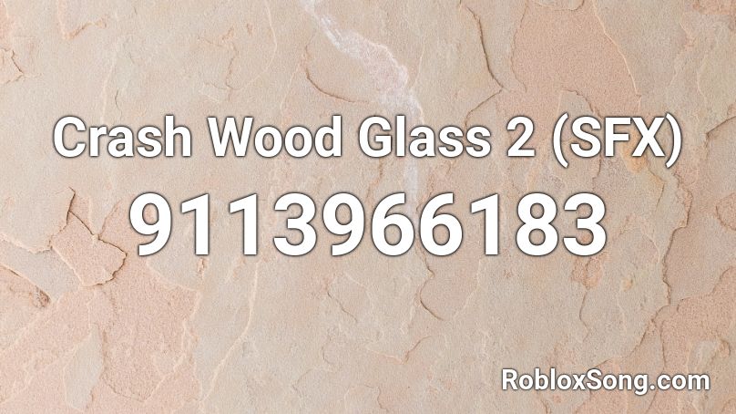 Crash Wood Glass 2 (SFX) Roblox ID