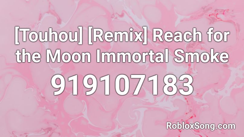 [Touhou] [Remix] Reach for the Moon Immortal Smoke Roblox ID