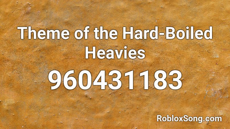 Theme of the Hard-Boiled Heavies Roblox ID