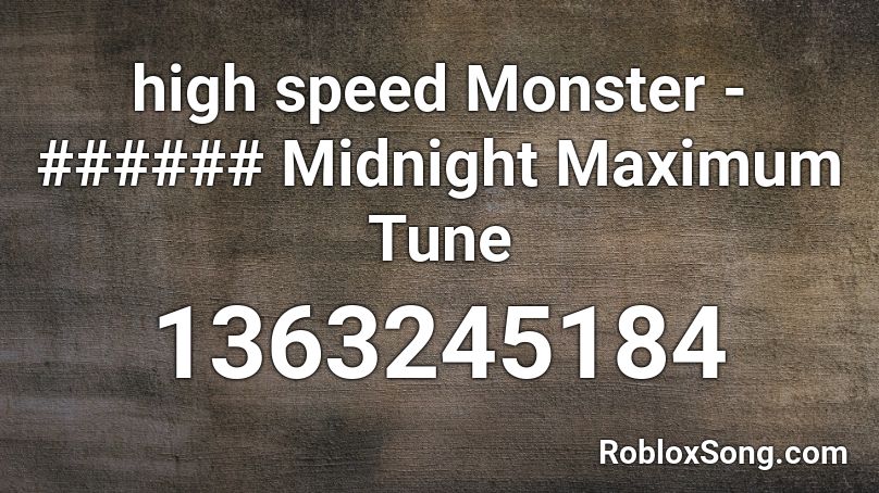 high speed Monster - ###### Midnight Maximum Tune Roblox ID