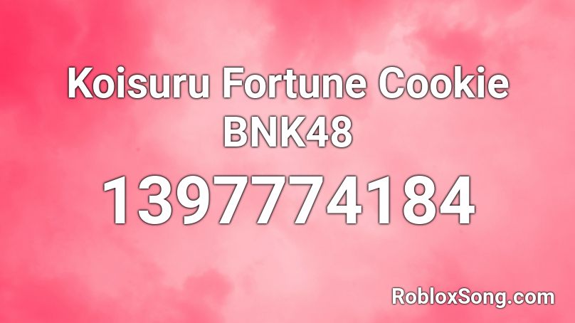 Koisuru Fortune Cookie   BNK48  Roblox ID