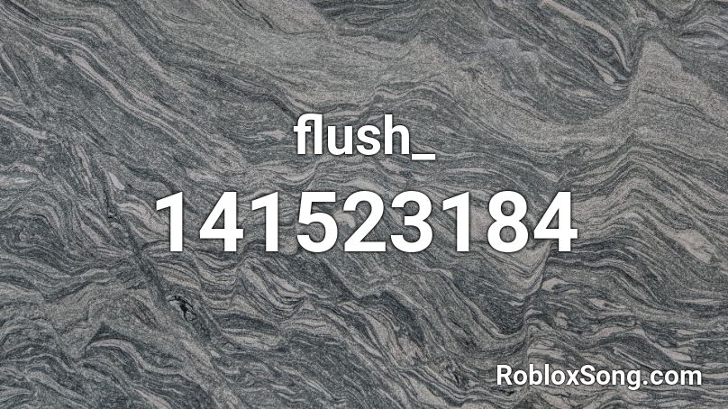 flush_ Roblox ID