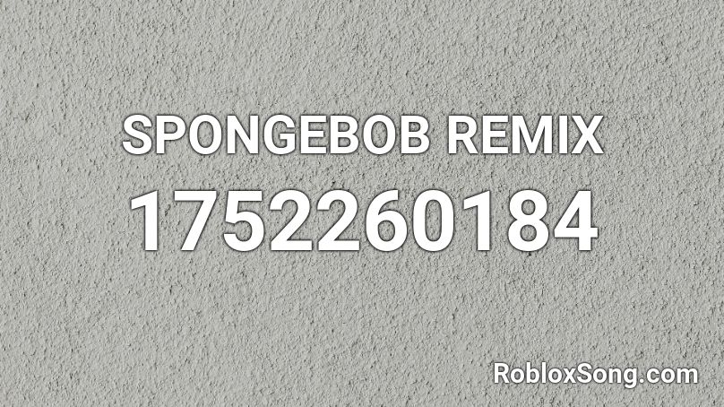 SPONGEBOB REMIX Roblox ID