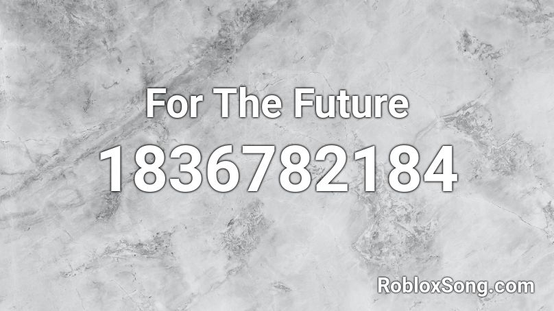 For The Future Roblox ID