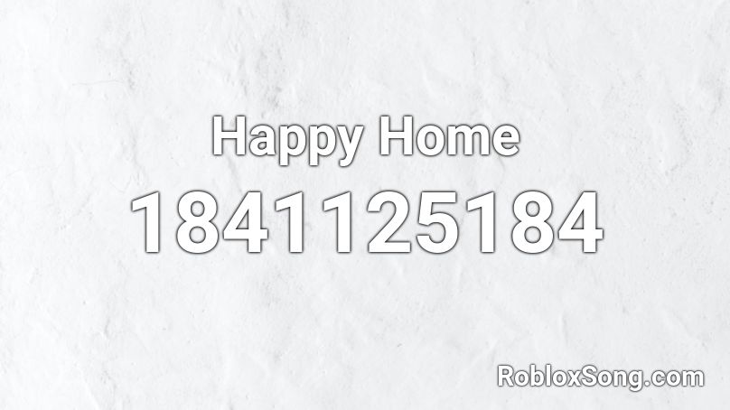 Happy Home Roblox ID