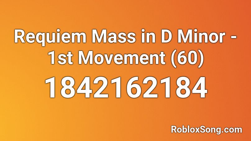 Requiem Mass in D Minor - 1st Movement (60) Roblox ID